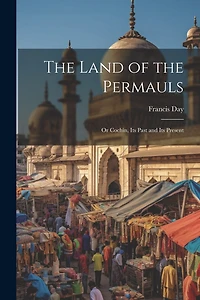 The Land of the Permauls: Or Cochin, Its Past and Its Present