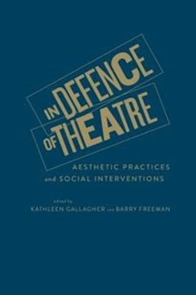Defence of Theatre: Aesthetic Practices and Social Interventions