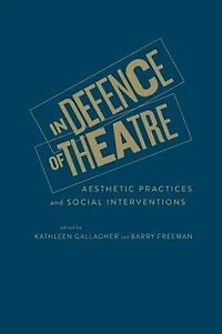 Defence of Theatre: Aesthetic Practices and Social Interventions