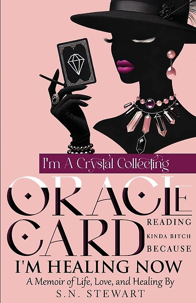 I'm A Crystal Collecting Oracle Card Reading Kinda Bitch Because I'm Healing Now A Memoir Of Life Love And Healing