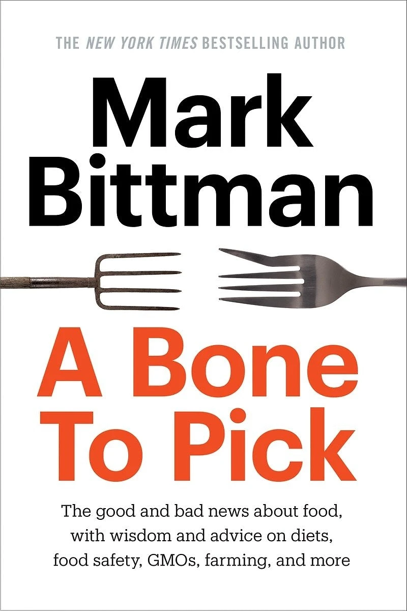 A Bone To Pick: The Good And Bad News About Food, With Wisdom Advice On Diets, Food Safety, Gmos, Farming,