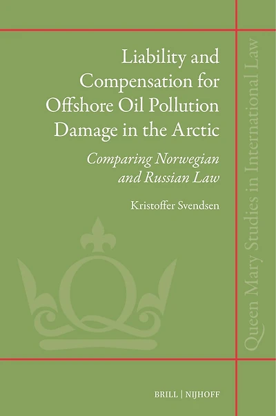 Liability and Compensation for Offshore Oil Pollution Damage in the Arctic: Comparing Norwegian and Russian Law