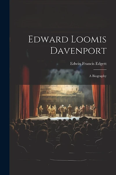 Edward Loomis Davenport; a Biography