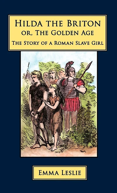 Hilda The Briton: Or, Golden Age, Story Of A Roman Slave Girl