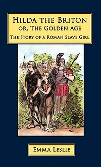 Hilda The Briton: Or, Golden Age, Story Of A Roman Slave Girl