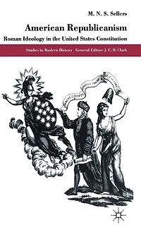 American Republicanism: Roman Ideology In The United States Constitution