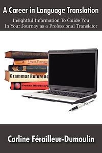 A Career in Language Translation: Insightful information to guide you in your journey as a professional translator