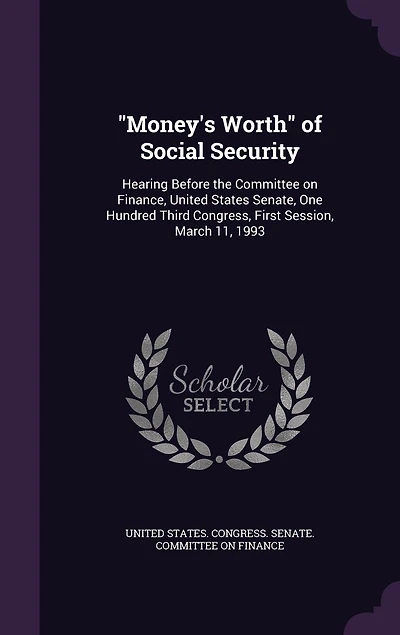 "Money's Worth" of Social Security: Hearing Before the Committee on Finance, United States Senate, One Hundred Third Congress, First Session, March 11, 1993