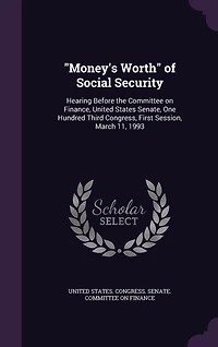 "Money's Worth" of Social Security: Hearing Before the Committee on Finance, United States Senate, One Hundred Third Congress, First Session, March 11, 1993