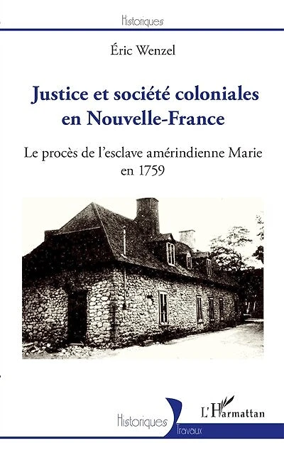 Justice et société coloniales en Nouvelle-France: Le procès de l'esclave amérindienne Marie en 1759