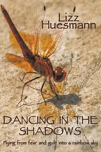 DANCING THE SHADOWS: Flying from fear and guilt into a rainbow sky