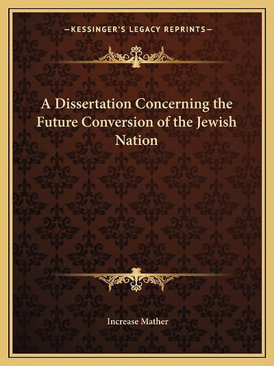 A Dissertation Concerning the Future Conversion of the Jewish Nation
