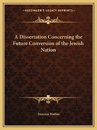A Dissertation Concerning the Future Conversion of the Jewish Nation