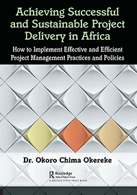 Achieving Successful and Sustainable Project Delivery Africa: How to Implement Effective Efficient Management Practices Policies