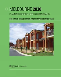Melbourne 2030: Planning Rhetoric Versus Urban Reality
