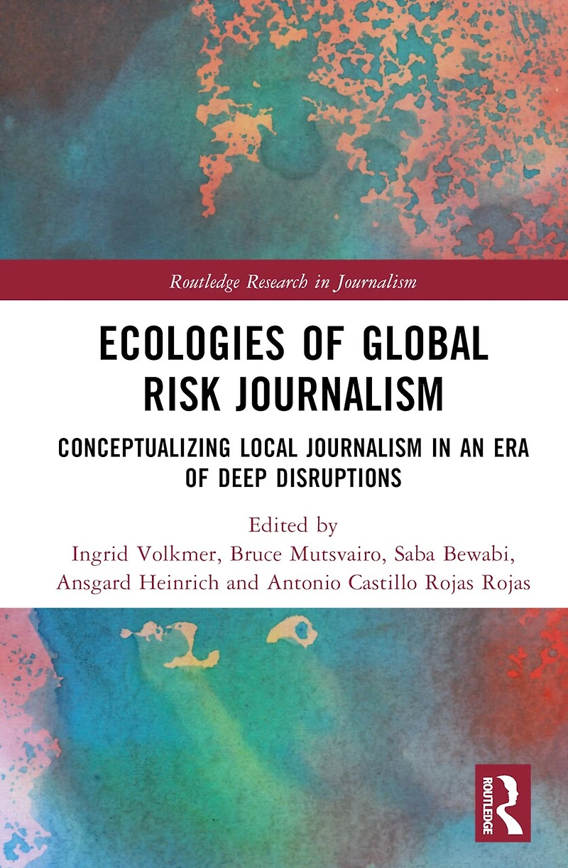 Ecologies of Global Risk Journalism: Conceptualizing Local Journalism an Era Deep Disruptions