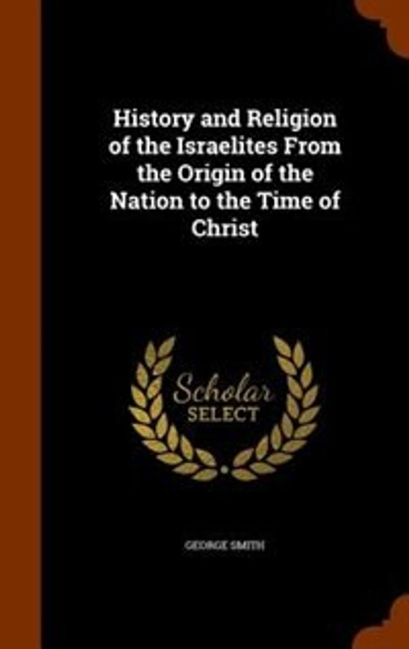History and Religion of the Israelites From Origin Nation to Time Christ