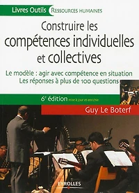 Construire les compétences individuelles et collectives : le modèle, agir réussir avec compétence réponses à plus de 100 questions: