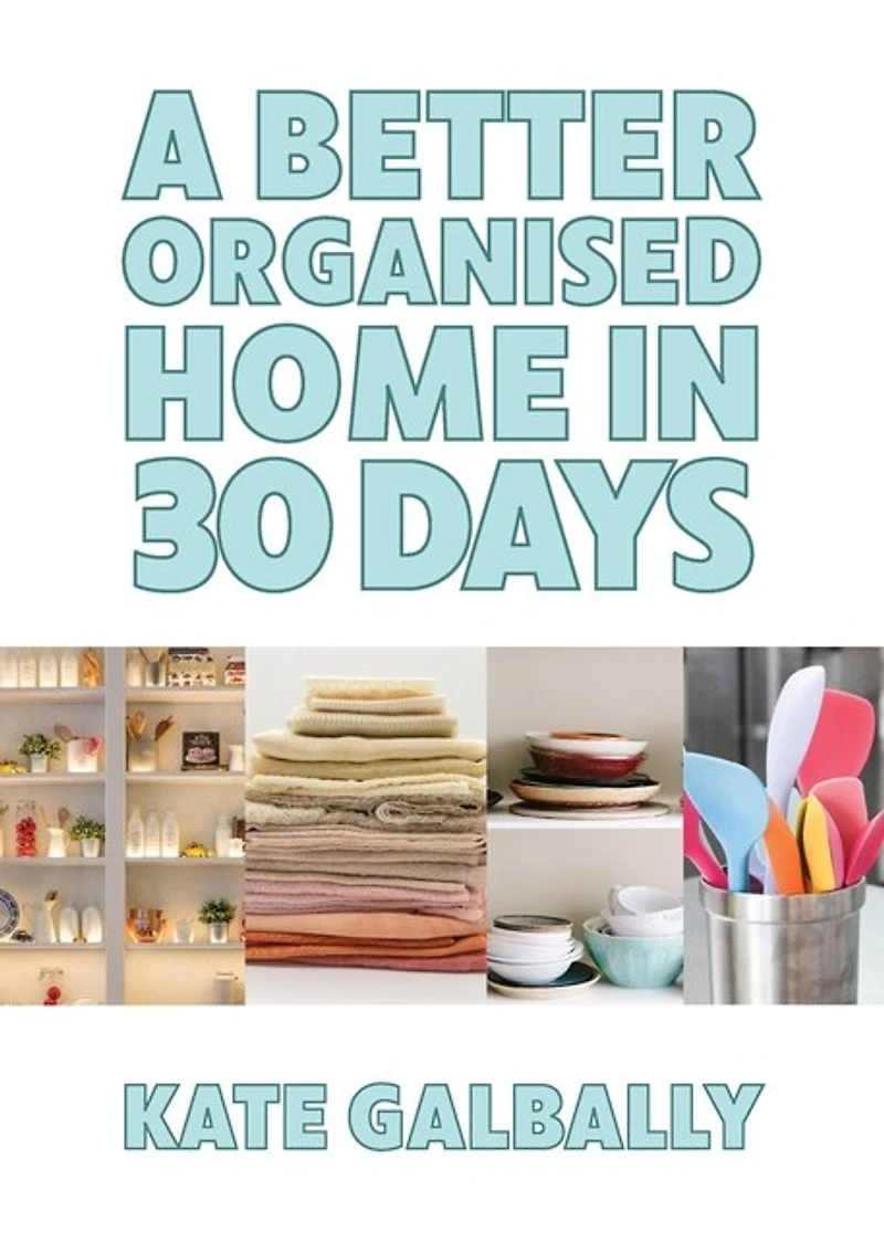 A Better Organised Home In 30 Days
