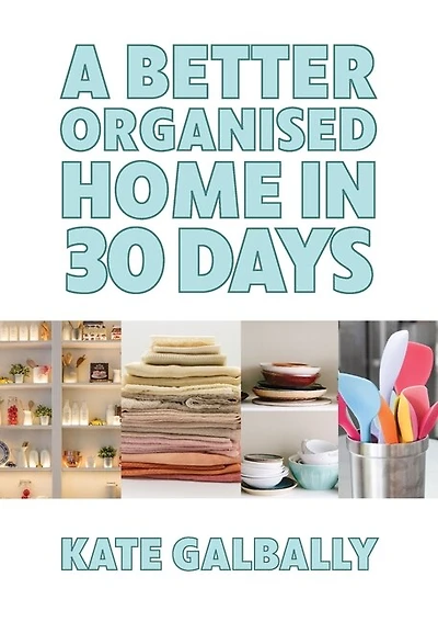 A Better Organised Home In 30 Days