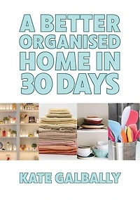 A Better Organised Home In 30 Days
