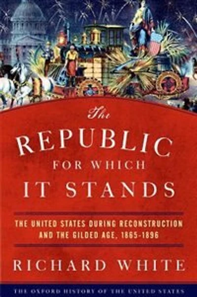 the Republic for Which It Stands: United States during Reconstruction and Gilded Age, 1865-1896