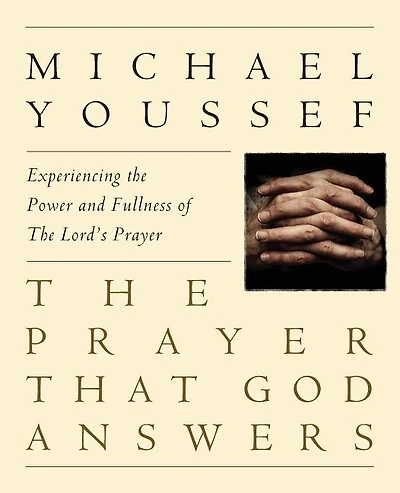 The Prayer That God Answers: Experiencing The Power And Fullness Of The Lord's Prayer