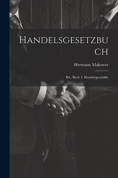 Handelsgesetzbuch: Bd., Buch 3. Handelsgeschäfte