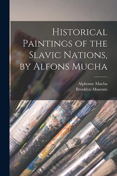 Historical Paintings of the Slavic Nations, by Alfons Mucha
