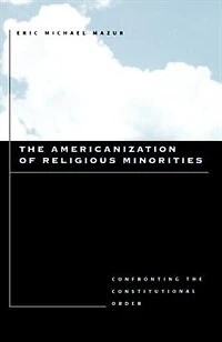the Americanization of Religious Minorities: Confronting Constitutional Order