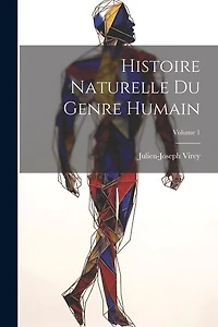 Histoire Naturelle Du Genre Humain; Volume 1
