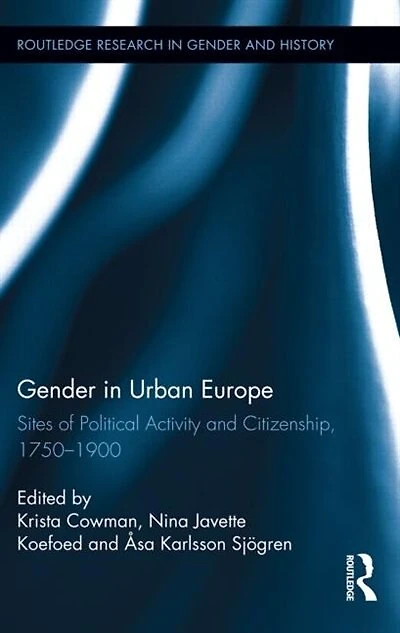 Gender Urban Europe: Sites Of Political Activity And Citizenship, 1750-1900