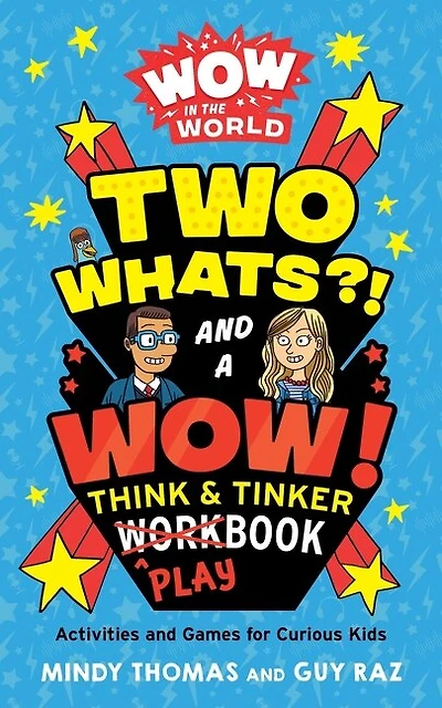 Wow the World: Two Whats?! and a Wow! Think & Tinker Playbook: Activities Games for Curious Kids