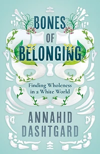 Bones of Belonging: Finding Wholeness a White World