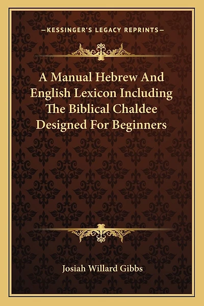 A Manual Hebrew And English Lexicon Including The Biblical Chaldee Designed For Beginners