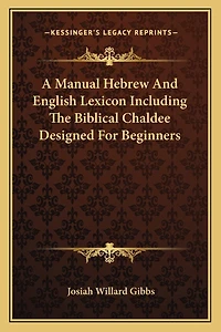 A Manual Hebrew And English Lexicon Including The Biblical Chaldee Designed For Beginners
