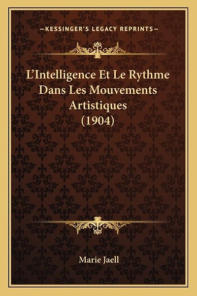 L'Intelligence Et Le Rythme Dans Les Mouvements Artistiques (1904)
