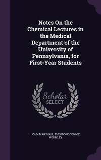 Notes on the Chemical Lectures Medical Department of University Pennsylvania: For First-Year Students (Classic Reprint)