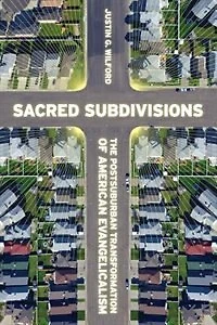 Sacred Subdivisions: The Postsuburban Transformation Of American Evangelicalism