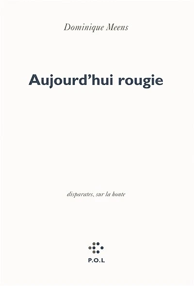 Aujourd'hui rougie : disparates, sur la honte: disparates, sur la honte