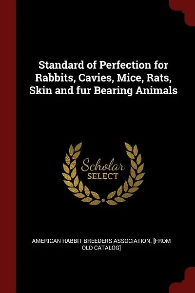 Standard of Perfection for Rabbits, Cavies, Mice, Rats