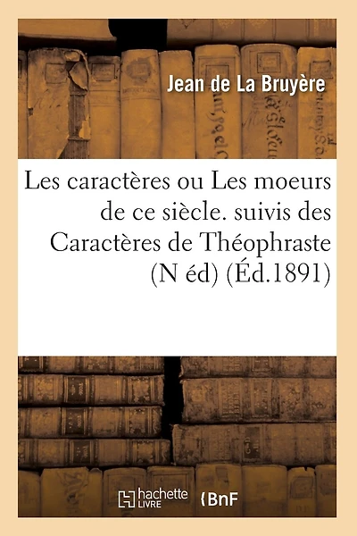 Les caractères ou Les moeurs de ce siècle. suivis des Caractères de Théophraste (N éd) (Éd.1891)