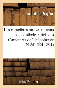 Les caractères ou Les moeurs de ce siècle. suivis des Caractères de Théophraste (N éd) (Éd.1891)
