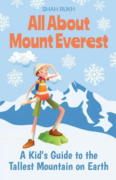 All About Mount Everest: A Kid's Guide to the Tallest Mountain on Earth