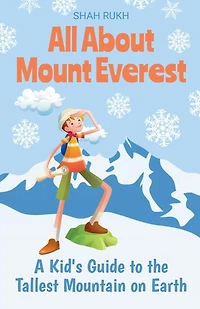 All About Mount Everest: A Kid's Guide to the Tallest Mountain on Earth
