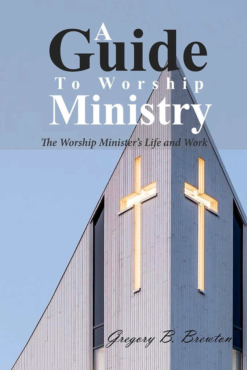 A Guide to Worship Ministry: The Minister's Life and Work