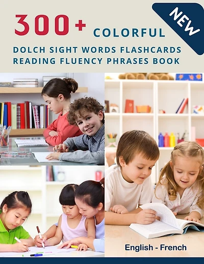 300+ Colorful Dolch Sight Words Flashcards Reading Fluency Phrases Book English-French: Complete list vocabulary children need to know and read first words - Learning kids flash cards games for preschool, toddler kindergarten, 1st, 2nd, 3rd grade