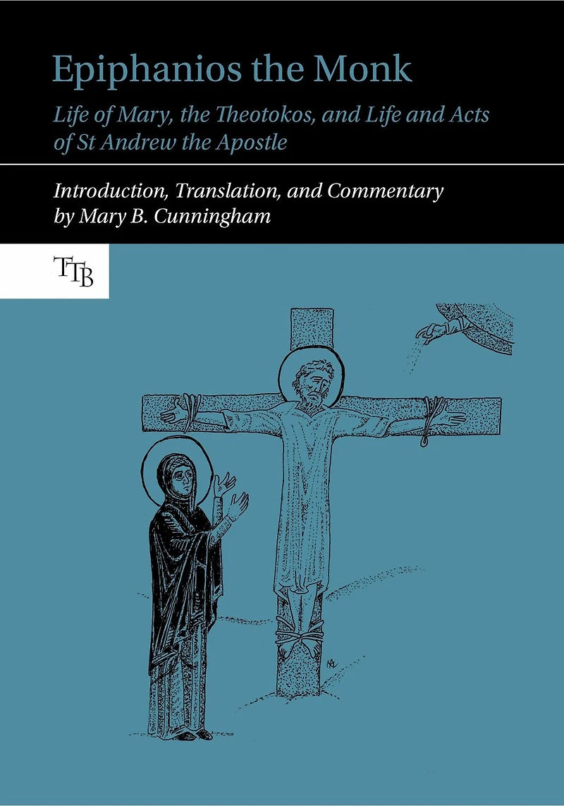 Epiphanios the Monk: Life of Mary, Theotokos, and Acts St Andrew Apostle