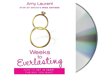 8 Weeks to Everlasting: A Step-By-Step Guide Getting (and Keeping!)  the Guy You Want