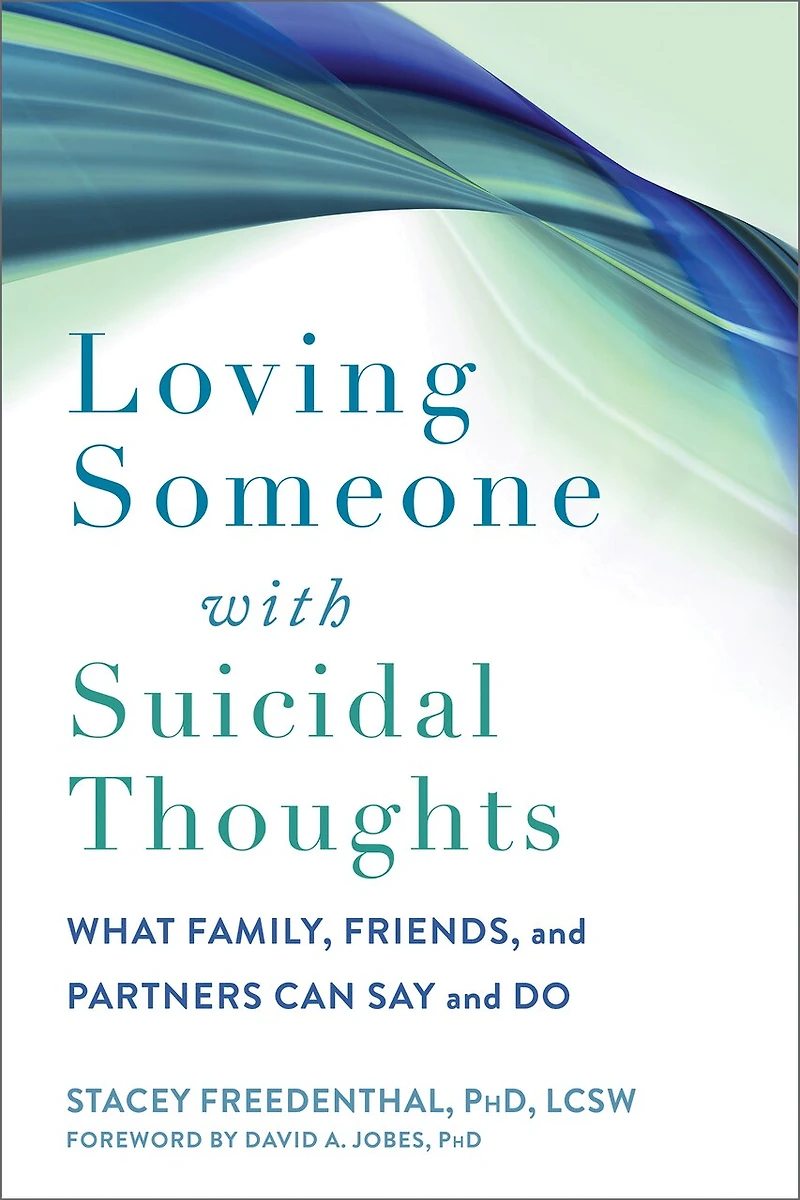 Loving Someone with Suicidal Thoughts: What Family, Friends, and Partners Can Say Do